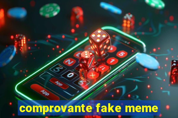 comprovante fake meme